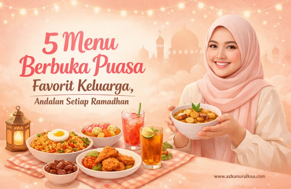 5 Menu Berbuka Puasa Favorit Keluarga, Andalan Setiap Ramadhan