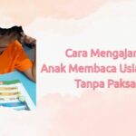 Cara Mengajarkan Anak Membaca Usia 5 Tahun Tanpa Paksaan