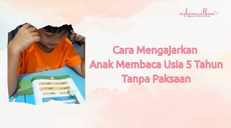 Cara Mengajarkan Anak Membaca Usia 5 Tahun Tanpa Paksaan